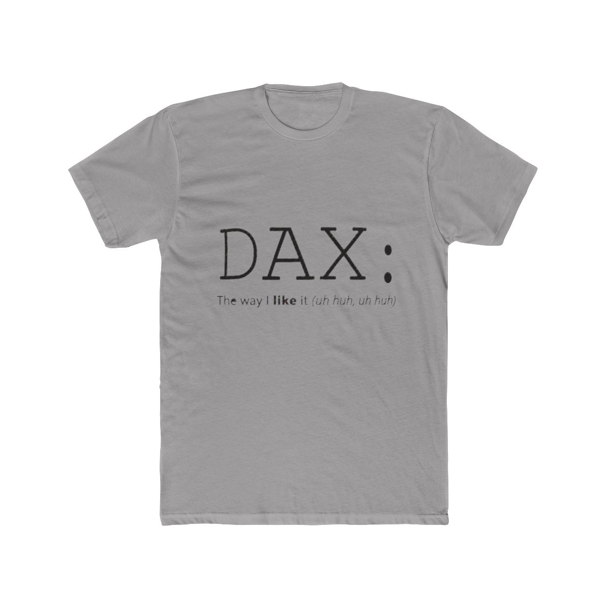 DAX the way I like it (uh huh uh huh) - Official Creator merchandise