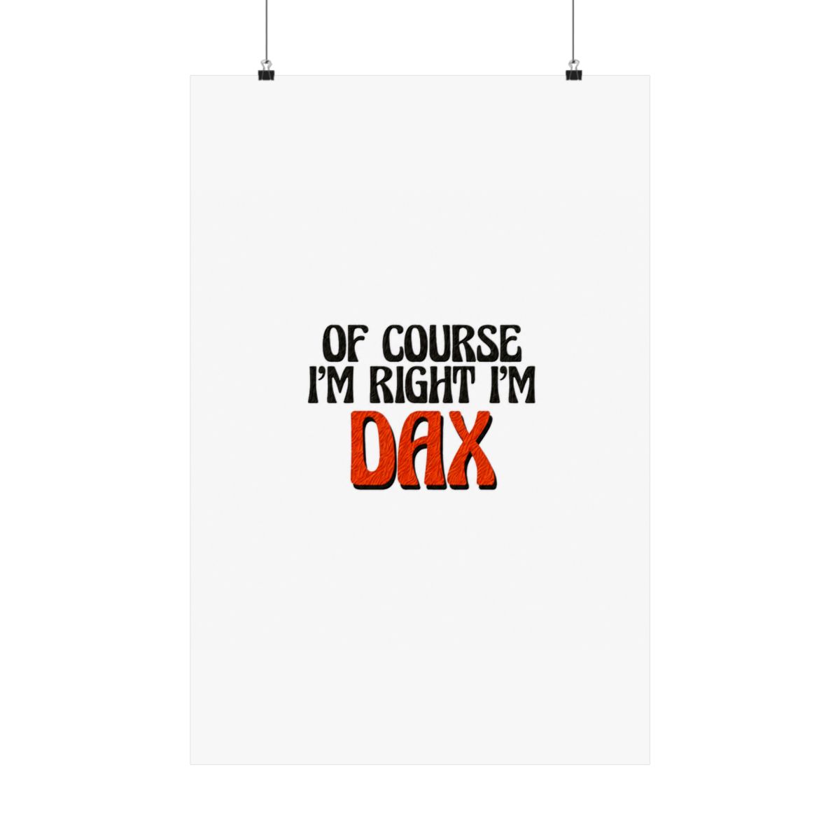 Of Course I'm Right I'm Dax - Official Creator merchandise