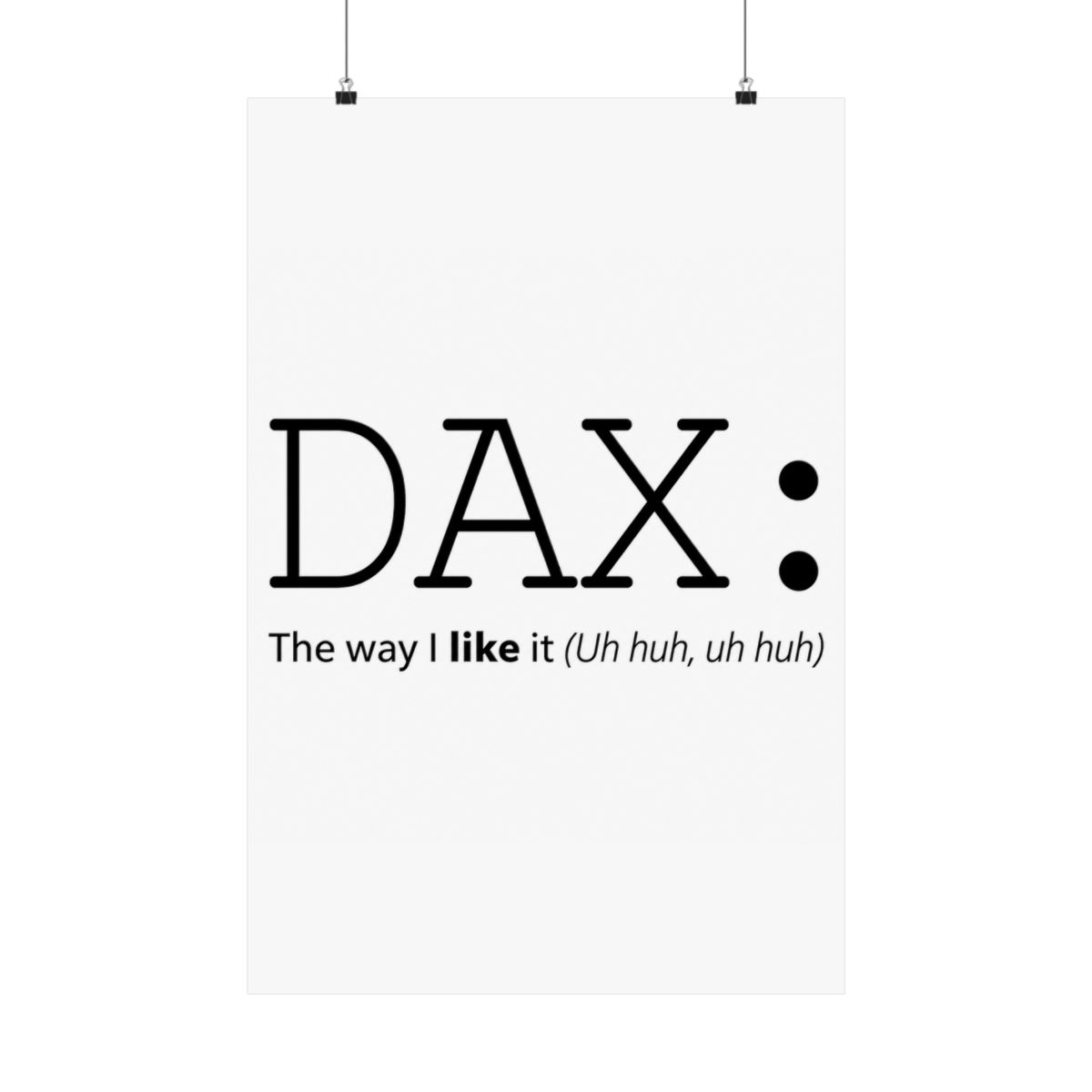 DAX the way I like it (uh huh uh huh)